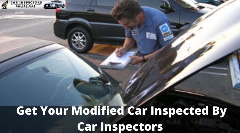 Get Your Modified Car Inspected By Car Inspectors Know How