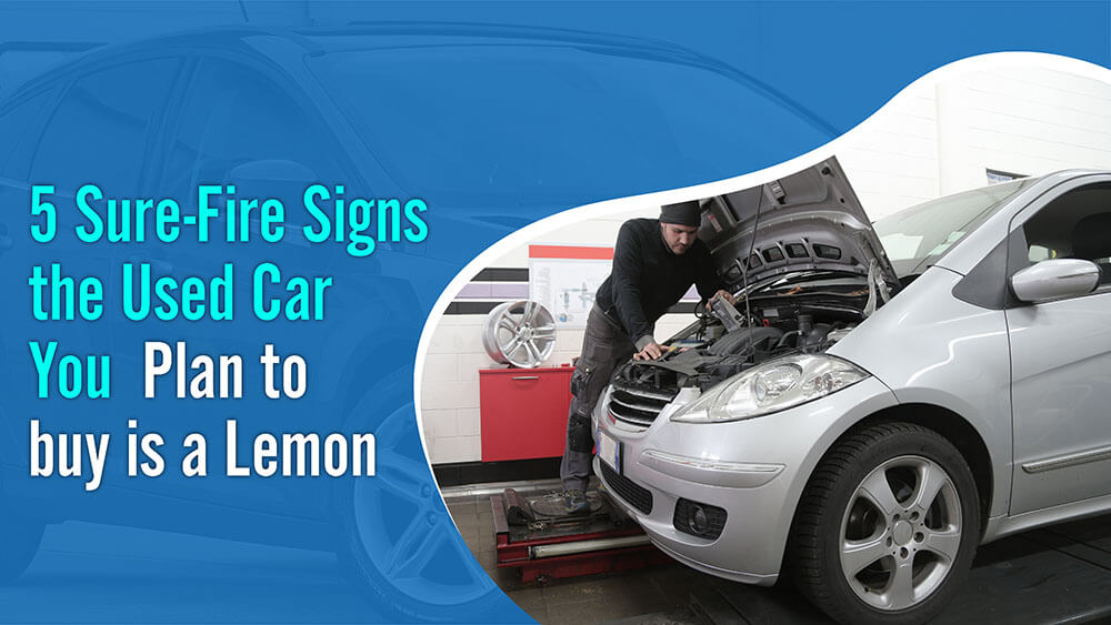 5 Sure-Fire Signs the Used Car You Plan to buy is a Lemon